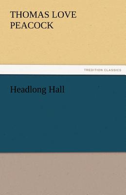 Headlong Hall - Peacock, Thomas Love