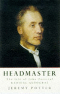 Headmaster: The Life of John Percival, Radical Autocrat - Potter, Jeremy