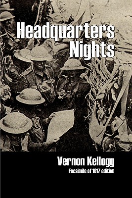 Headquarters Nights: A Record of Conversations and Experiences at the Headquarters of the German Army in France and Belgium - Kellogg, Vernon