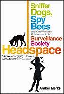 Headspace: Sniffer Dogs, Spy Bees and One Woman's Adventures in the Surveillance Society