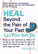 HEAL Beyond the Pain of Your Past: Let That Sh!t Go