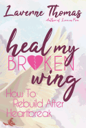 Heal My Broken Wing: How to Rebuild After Heartbreak