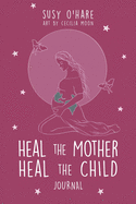 Heal The Mother, Heal The Child Journal