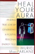 Heal Your Aura: Finding True Love by Generating a Positive Energy Field