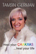 Heal Your Chakras...Heal Your Life: An Easy to Follow Self Help Guide to Health and Happiness