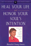 Heal Your Life and Honor Your Soul's Intention: A Seven-Fold Path of Love to Living with an Awakened Spirit