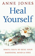 Heal Yourself: Simple Steps to Heal Your Emotions, Mind & Soul
