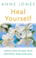 Heal Yourself: Simple steps to heal your emotions, mind & soul