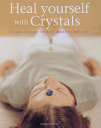 Heal Yourself with Crystals: Crystal Medicine for Body, Emotions and Spirit