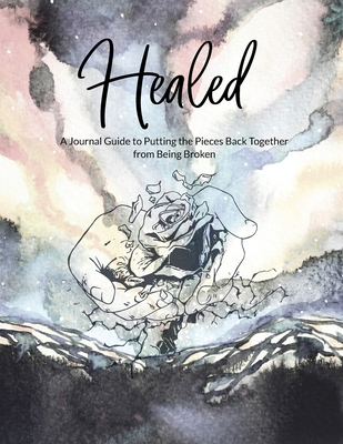 Healed A Journal Guide to Putting the Pieces Back Together from being broken - Lewis, Erika