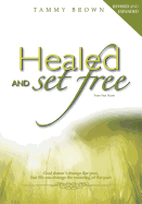 Healed and Set Free: You Weren't Made to Bury Your Pain, You Were Made to Be Free.