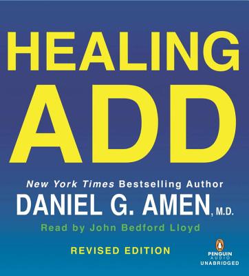Healing ADD - Amen, Daniel G, Dr., MD, and Lloyd, John Bedford (Read by)