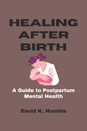 Healing After Birth: A Guide to Postpartum Mental Health
