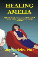 Healing Amelia: Taming Your Ego States and Inner Voices with Parts and Memory Therapy