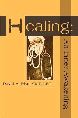 Healing: An Inner Awakening - Piser, David a, and Dahlquist, Glenda, M.D. (Foreword by)