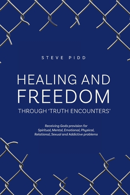 Healing and Freedom Through 'Truth Encounters' - Giles, David (Editor), and Pidd, Steve