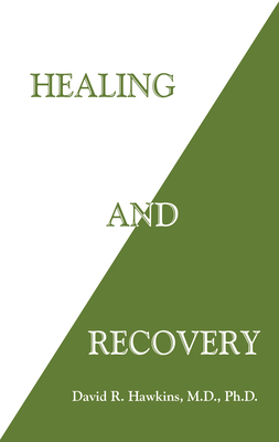 Healing and Recovery - Hawkins, David R.