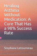 Healing Asthma Without Medication: A Cure That Has a 98% Success Rate