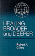 Healing: Broader and Deeper: With Biblical Study Notes