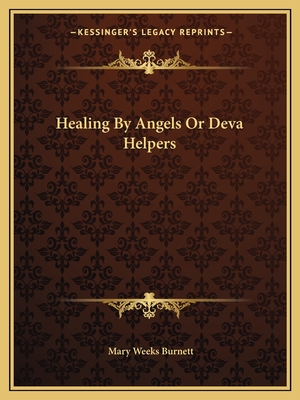 Healing by Angels or Deva Helpers - Burnett, Mary Weeks