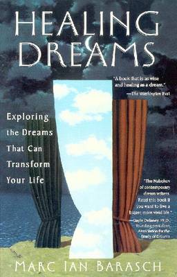 Healing Dreams: Exploring the Dreams That Can Transform Your Life - Barasch, Marc Ian