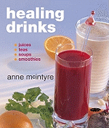 Healing Drinks: Juices, Teas, Soups, Smoothies