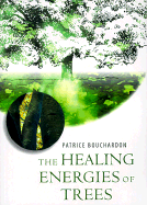 Healing Energies of Trees - Bouchardon, Patrice