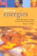 Healing Energies: Using the Powers of Nature to Heal Mind, Body and Spirit - Airey, Raje