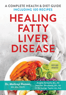 Healing Fatty Liver Disease: A Complete Health & Diet Guide, Including 100 Recipes