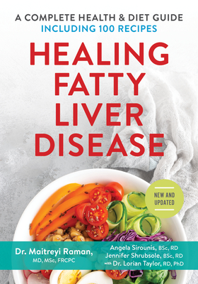 Healing Fatty Liver Disease: A Complete Health & Diet Guide, Including 100 Recipes - Raman, Maitreyi, Dr., MD, Msc, Frcpc, and Sirounis, Angela, BSC, Rd, and Shrubsole, Jennifer, BSC, Rd