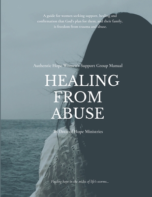 Healing from Abuse: Authentic Hope Women's Support Group Manual - Stores, Diane, and Cook, Darlene (Contributions by), and Hill, Jodi (Editor)