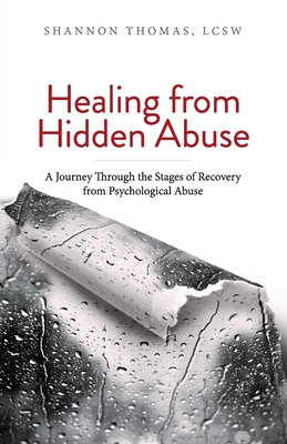 Healing from Hidden Abuse: A Journey Through the Stages of Recovery from Psychological Abuse - Thomas, Shannon