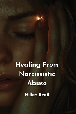 Healing From Narcissistic Abuse - Bailey, Hillary