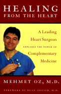 Healing from the Heart: A Leading Heart Surgeon Explores the Power of Complementarymedicine