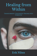 Healing from Within: Transforming Childhood Trauma into Strength