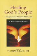 Healing God's People: Theological and Pastoral Approaches; A Reconciliation Reader