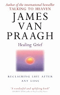 Healing Grief: Reclaiming Life After Any Loss