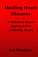 Healing Heart Diseases: A Nutrition Based Approach For A Healthy Heart