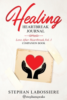 Healing Heartbreak Journal - Speaks, Stephan, and Labossiere, Stephan
