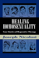 Healing Homosexuality: Case Stories of Reparative Therapy