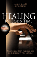 Healing in God's Time: Trusting in God's Faithfulness on the Journey to a Miracle