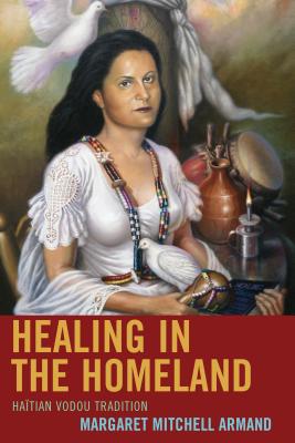 Healing in the Homeland: Haitian Vodou Tradition - Armand, Margaret Mitchell