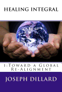 Healing Integral: 1: Toward a Global Re-Alignment
