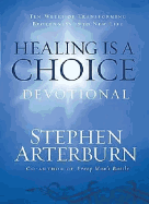 Healing Is a Choice Devotional: 10 Weeks of Transforming Brokenness Into New Life