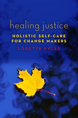 Healing Justice: Holistic Self-Care for Change Makers - Pyles, Loretta
