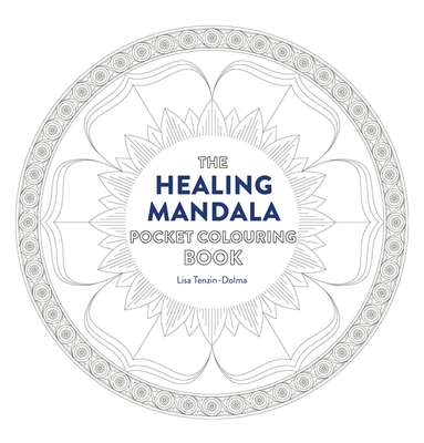 Healing Mandala Pocket Coloring Book: 26 Inspiring Designs for Mindful Meditation and Coloring - Tenzin-Dolma, Lisa