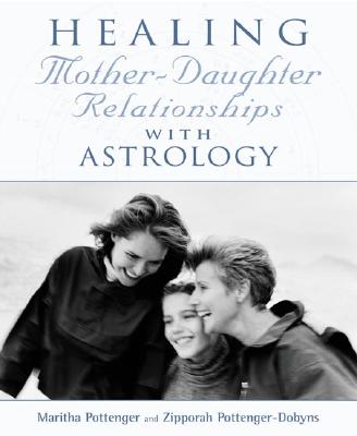 Healing Mother-Daughter Relationships with Astrology - Pottenger, Maritha