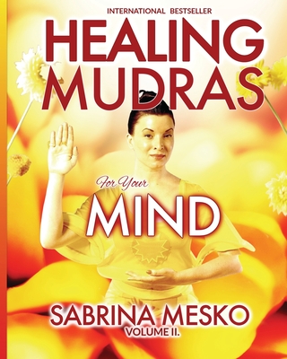 Healing Mudras for your Mind: Yoga for Your Hands - Mesko Ph D H, Sabrina