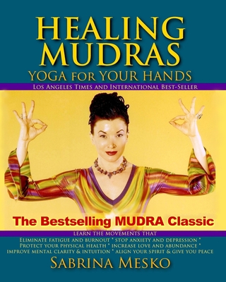 Healing Mudras: Yoga for Your Hands - New Edition - Mesko, Sabrina