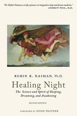 Healing Night: The Science and Spirit of Sleeping, Dreaming, and Awakening - Naiman, Rubin, PhD